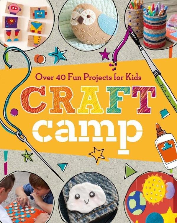 Craft Camp: Over 40 fun projects for kids