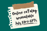 Online catalog unavailable July 23rd-27th